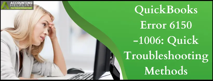 QuickBooks Error 6150 -1006: Quick Troubleshooting Methods