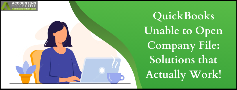 QuickBooks Unable to Open Company File: Solutions that Actually Work!