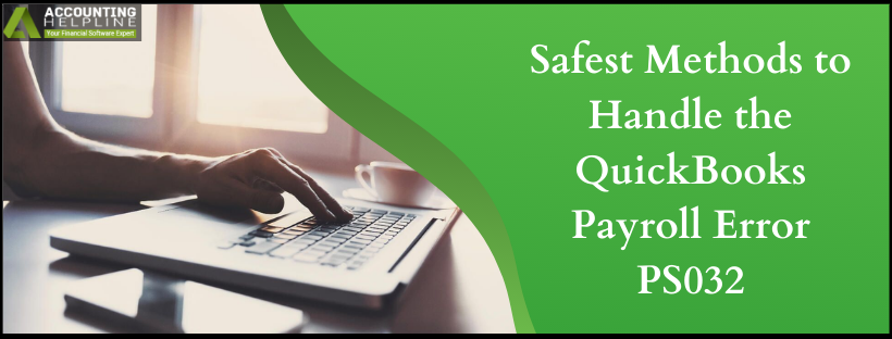 Safest Methods to Handle the QuickBooks Payroll Error PS032