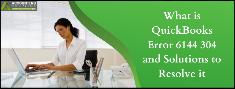 What is QuickBooks Error 6144 304 and Solutions to resolve it