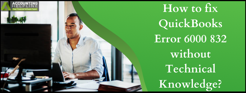 How to fix QuickBooks Error 6000 832 Without Technical Knowledge?