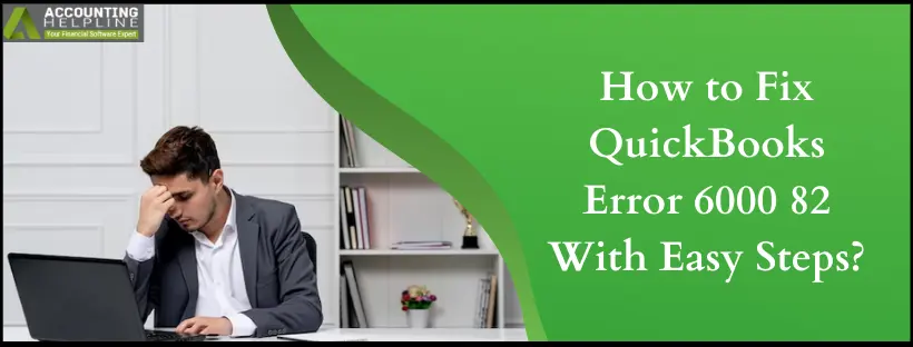 How to Fix QuickBooks Error 6000 82 With Easy Steps?